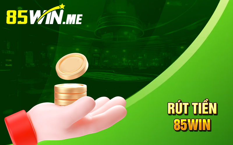 rút tiền 85win